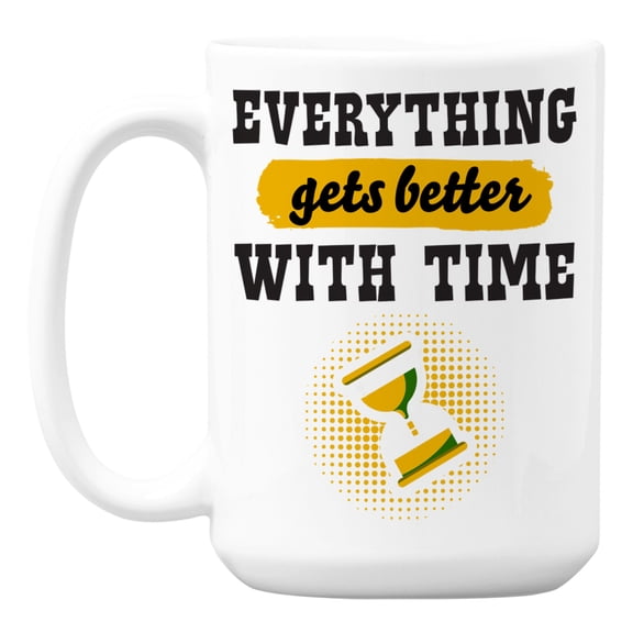 Everything Gets Better with Time Quotes White Ceramic Coffee & Tea Mug (15oz)