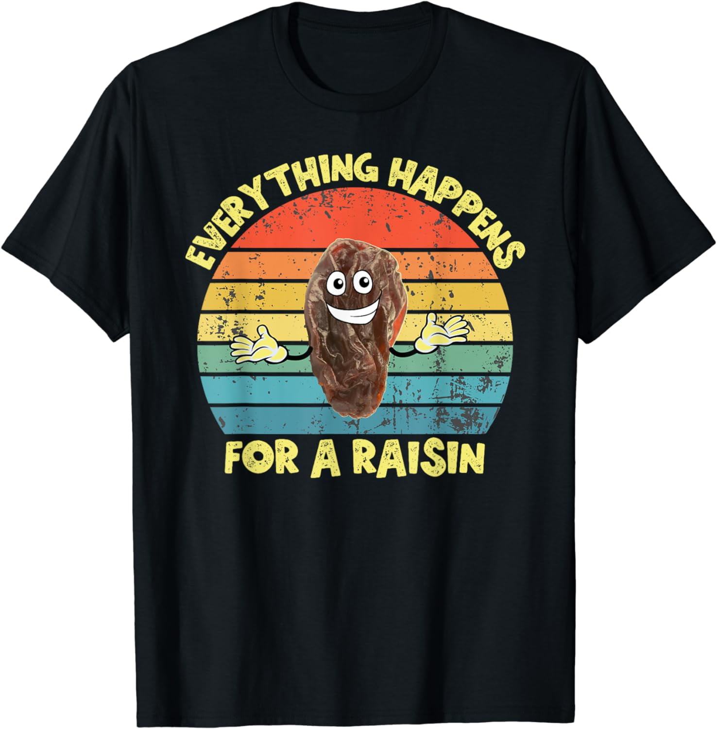 Everything Happens For A Reason Funny Raisin Pun Dad Joke TShirt