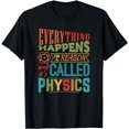 thumbnail image 1 of Everything Happens For A Reason It's Called Physics T-Shirt T-Shirt, 1 of 5