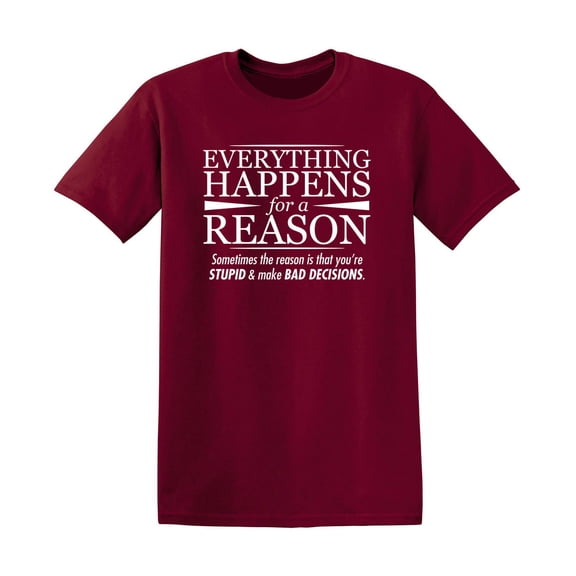 Everything Happens For A Reason Novelty Humorous Sarcasm Lovers Graphic Tee Casual Gift Apparel For Birthday Christmas Vacations Sarcastic Funny Mens T Shirt