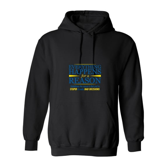Everything Happens For A Reason Sarcastic Novelty Gift Idea Adult Humor Funny Men's Hoodies