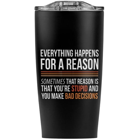 Everything Happens For A Reason Stupid Stainless Steel 20 oz Travel Tumbler, Vacuum Insulated & Double Wall with Leakproof Sliding Lid | Great for Coffee/Hot Drinks and Cold Beverages