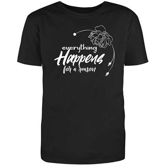 Everything Happens for A Reason Graphic Novelty Ad*** Humor Funny T Shirt Black Small