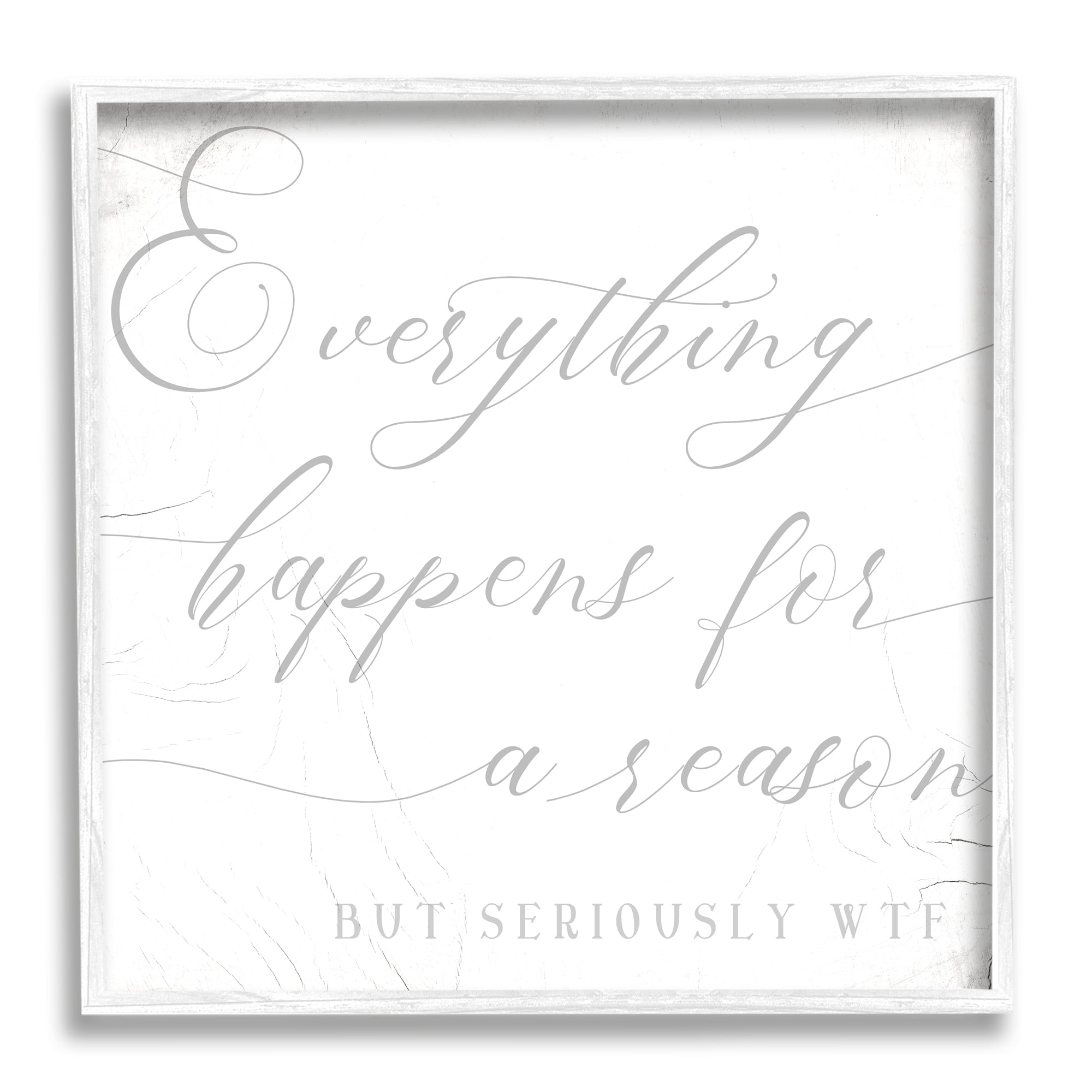 Everything Happens for Reason Seriously WTF Sassy Humor Inspirational Framed Art Print Wall Art, 17x17