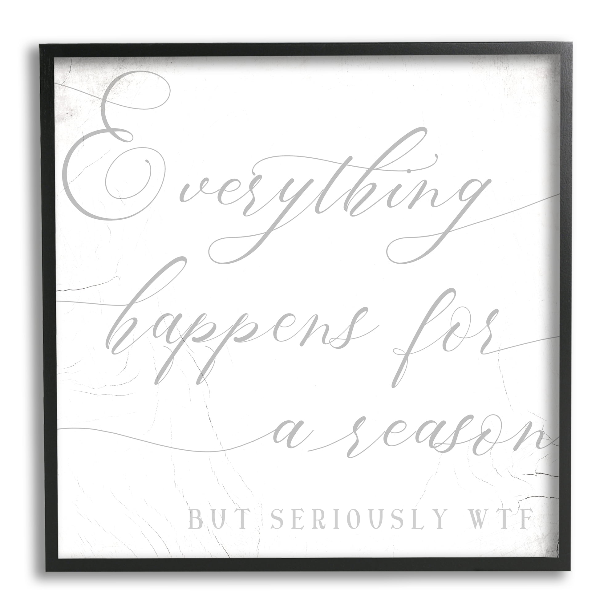 Everything Happens for Reason Seriously WTF Sassy Humor Inspirational Framed Art Print Wall Art, 17x17
