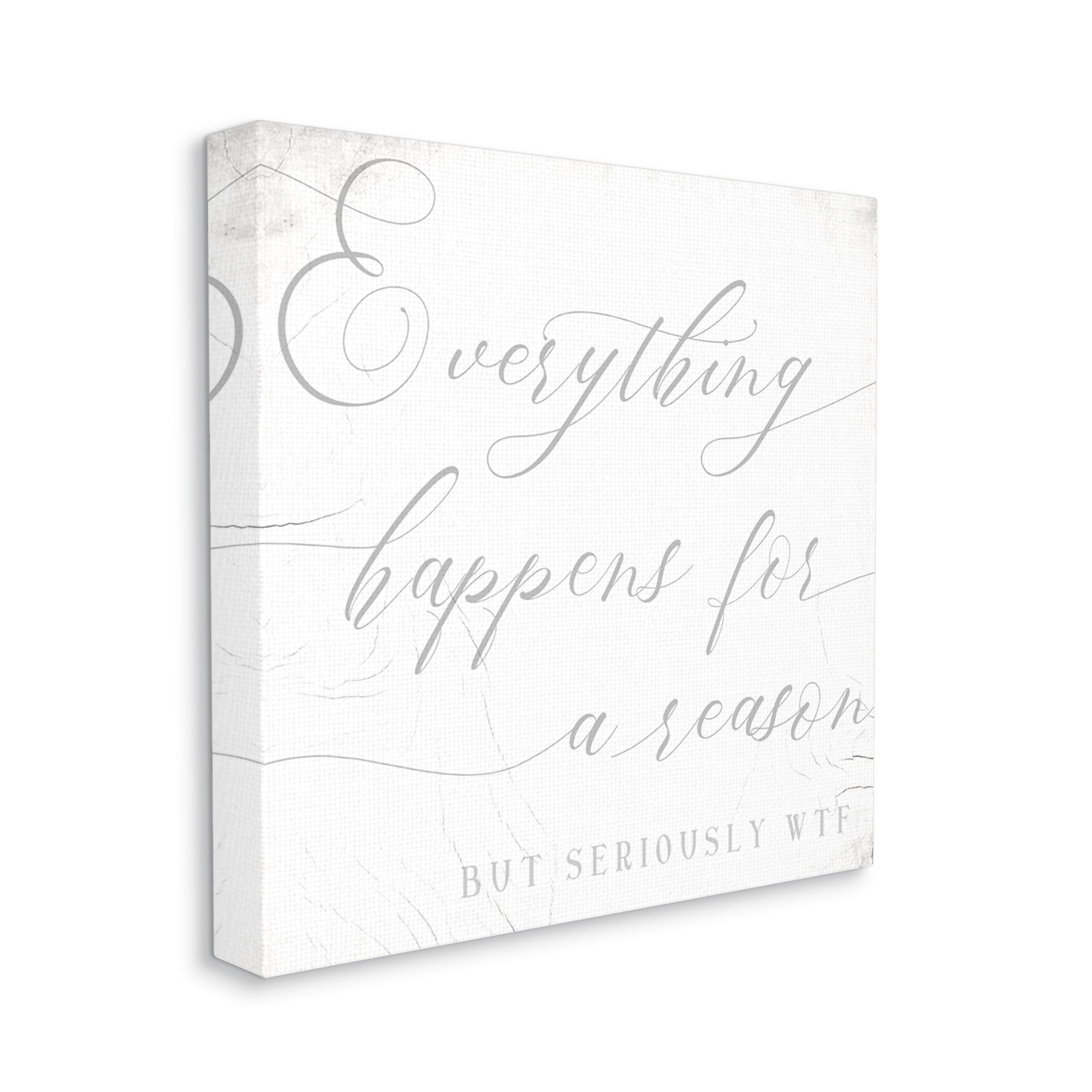 Everything Happens for Reason Seriously WTF Sassy Humor Inspirational Gallery-Wrapped Canvas Print Wall Art, 17x17