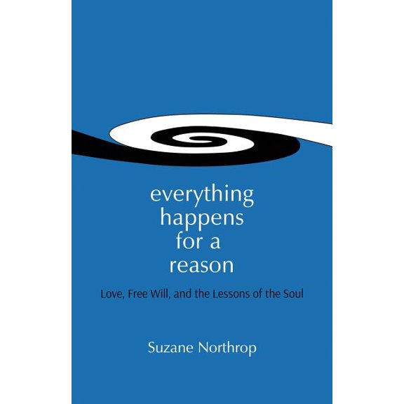 Everything Happens for a Reason: Love, Free Will, and the Lessons of the Soul