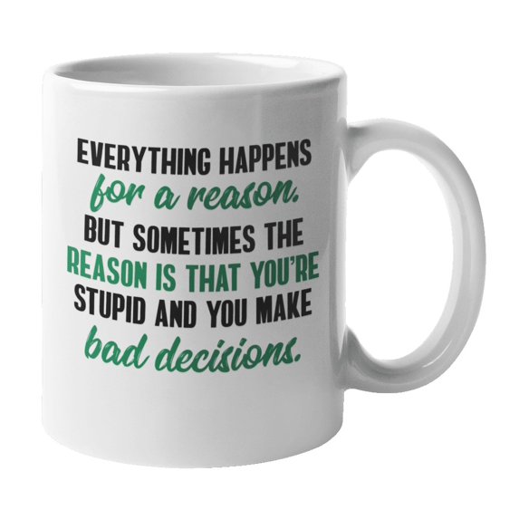 Everything Happens for a Reason, Rude Offensive Coffee & Tea Mug (11oz)