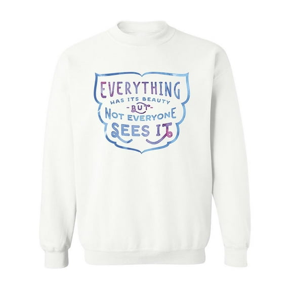 Everything Has Its Own Beauty Sweatshirt Men -Image by Shutterstock, Male XX-Large