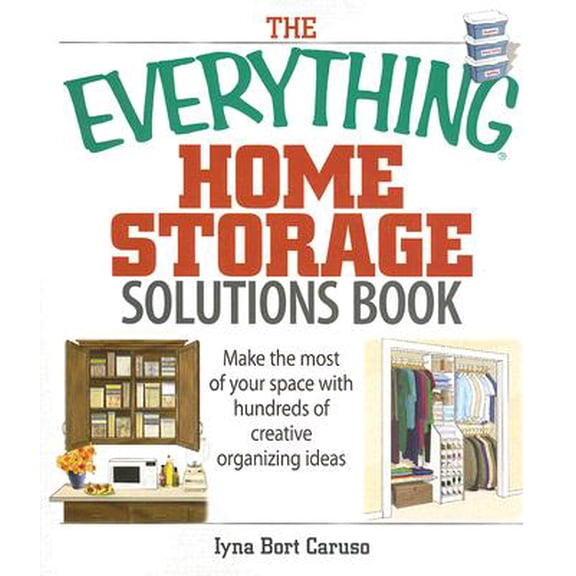 Pre-Owned Everything (Home Improvement): The Everything Home Storage Solutions Book : Make the Most of Your Space with Hundreds of Creative Organizing Ideas (Paperback)