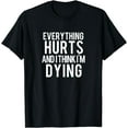 thumbnail image 1 of Everything Hurts And I Think I'm Dying Weightlifting Workout T-Shirt, 1 of 4