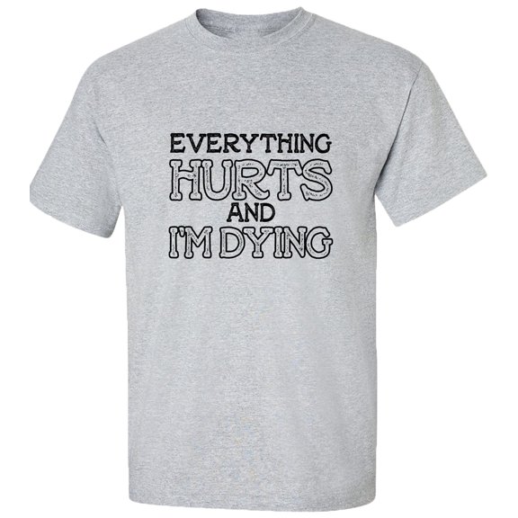 Everything Hurts And I'm Dying Unisex Short Sleeve T-shirt-Sports Grey-X-Large