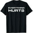 thumbnail image 1 of Everything Hurts Funny Workout Gym Humor Tee Weightlifting T-Shirt, 1 of 3