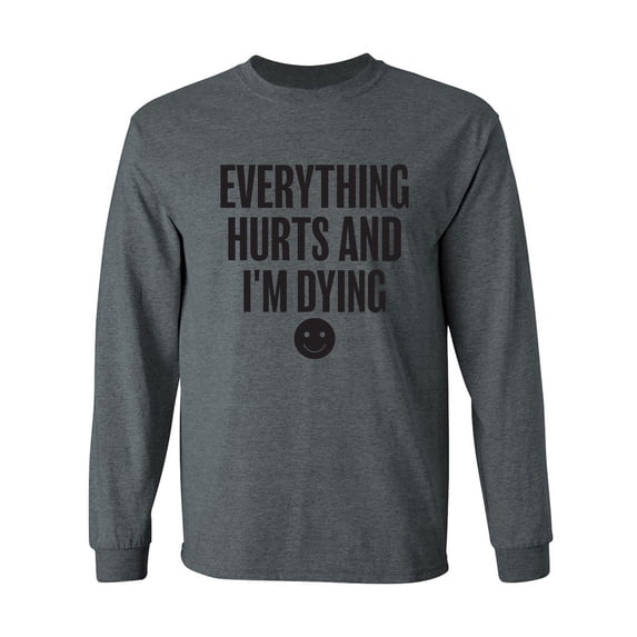 Everything Hurts & I'm Dying Adult Long Sleeve T-shirt