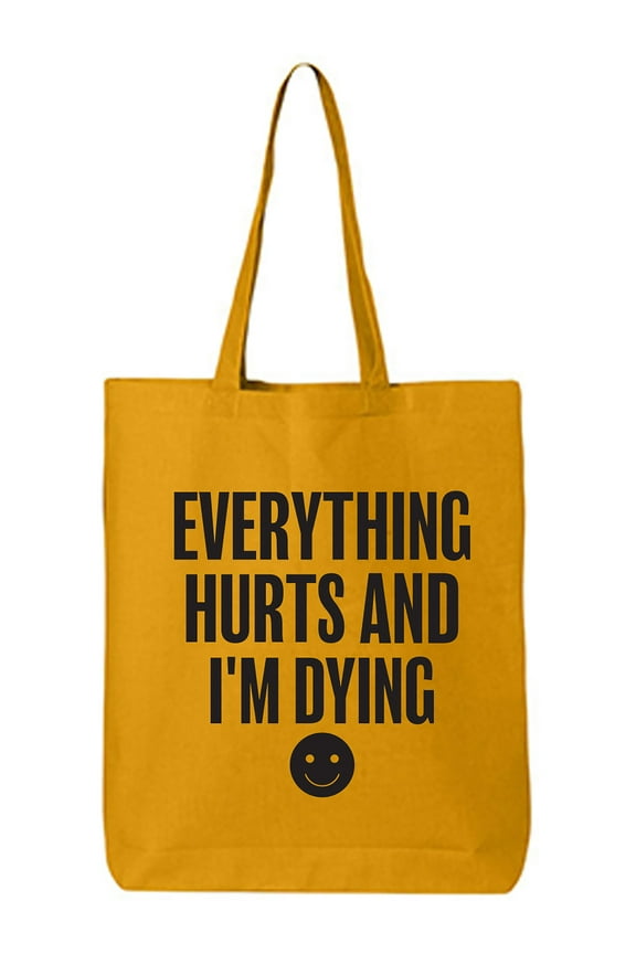 Everything Hurts & I'm Dying Cotton Canvas Tote Bag