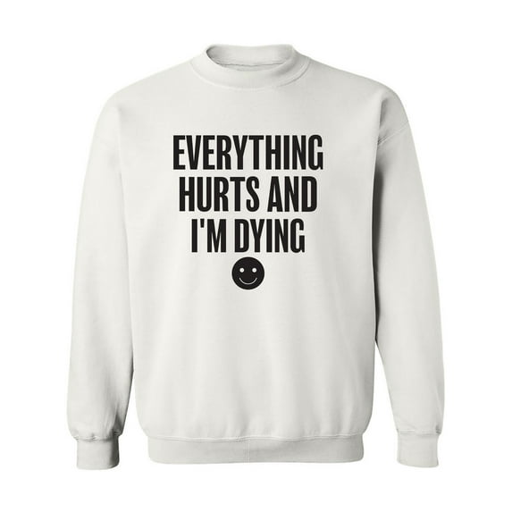 Everything Hurts & I'm Dying Crewneck Sweatshirt