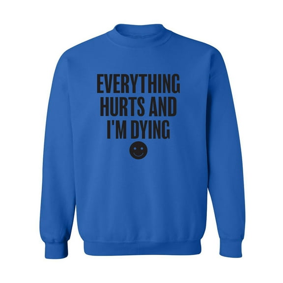 Everything Hurts & I'm Dying Crewneck Sweatshirt