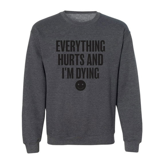 Everything Hurts & I'm Dying Crewneck Sweatshirt