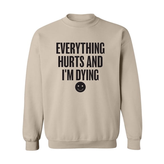 Everything Hurts & I'm Dying Crewneck Sweatshirt
