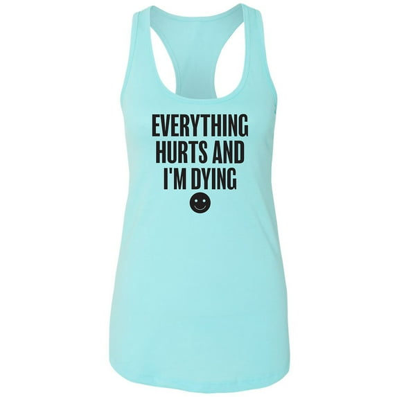 Everything Hurts & I'm Dying Racerback Tank