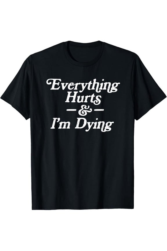 Everything Hurts & I'm Dying Vintage 80s Sarcasm T-ShirtMen and women, Black T-shirt, size: Extra large