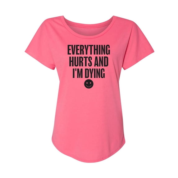 Everything Hurts & I'm Dying Womens Dolman Tee