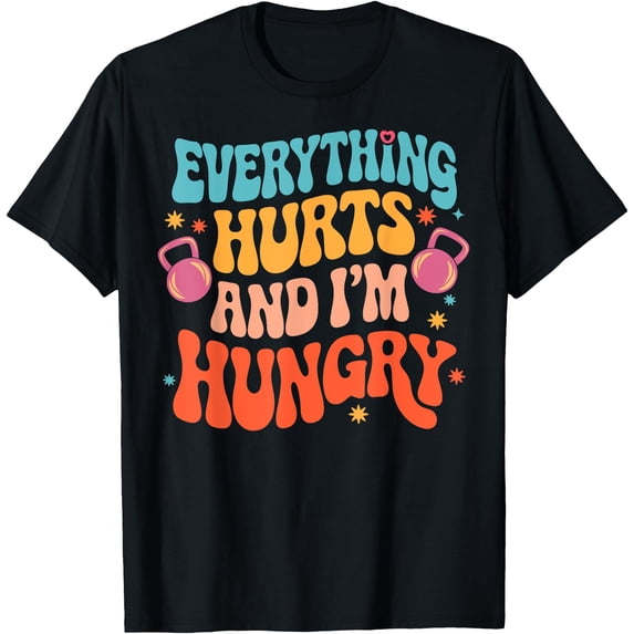Everything Hurts & I'm Hungry Weightlifter Joke Gym Humor T-Shirt ...