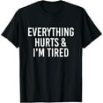 thumbnail image 1 of Everything Hurts & I'm Tired Funny T-Shirt, 1 of 4