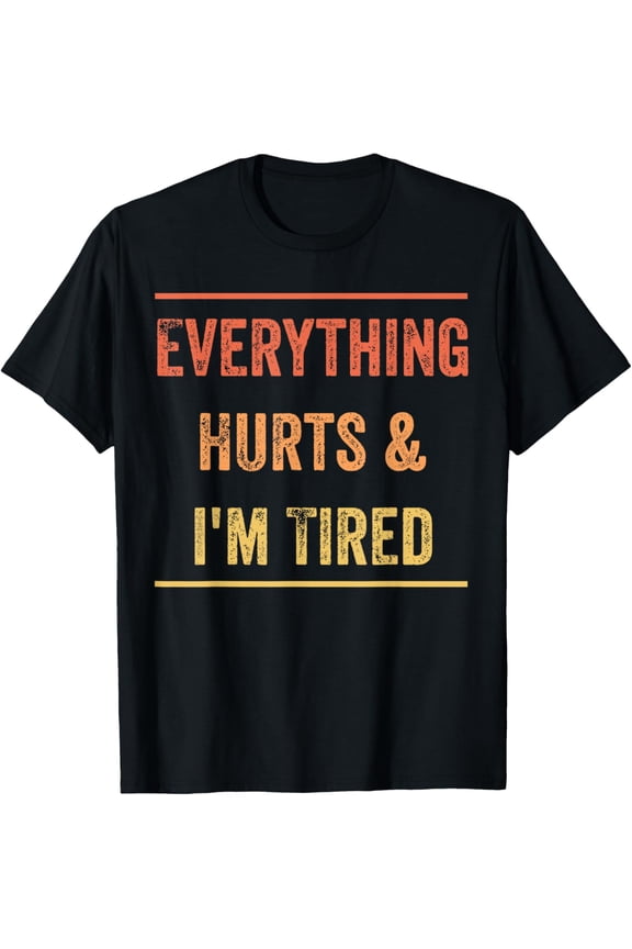 Everything Hurts & I'm Tired Funny Workout GYM Exercise Fun T-Shirt