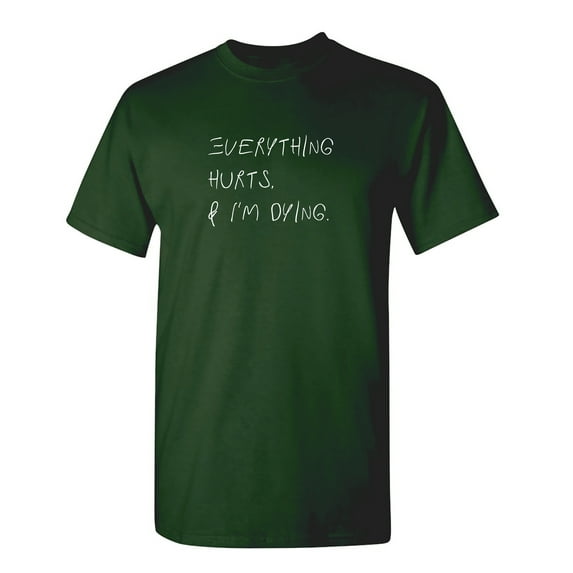 Everything Hurts Sarcastic Humor Graphic Novelty Funny T Shirt