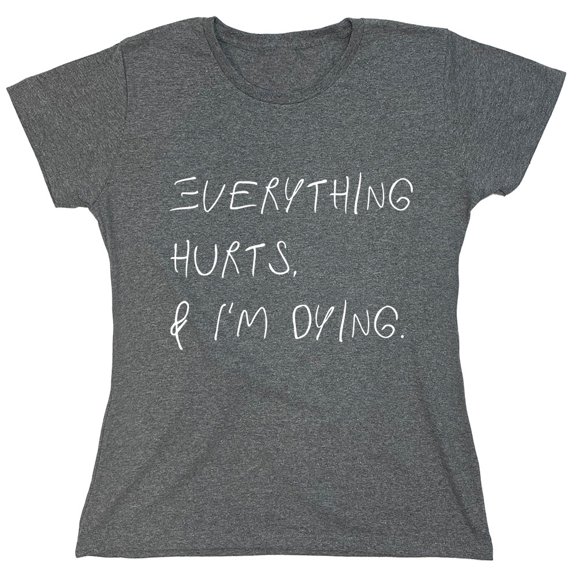 Everything Hurts Sarcastic Humor Novelty Funny Women's Casual Tees