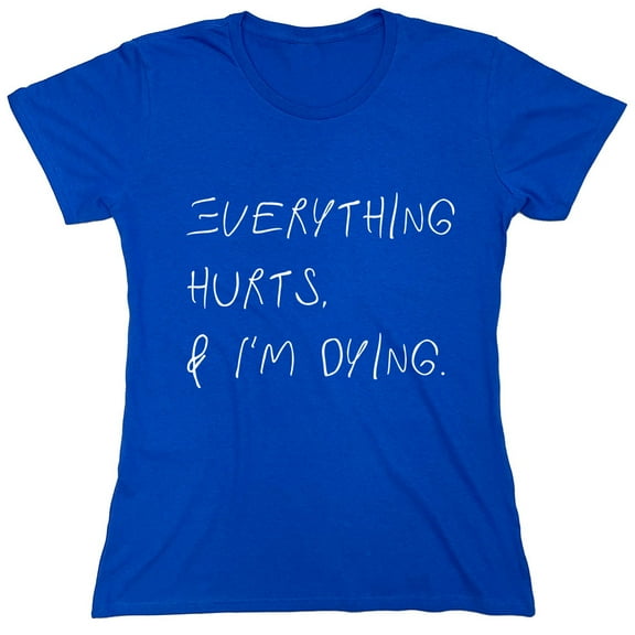 Everything Hurts Sarcastic Humor Novelty Funny Women's Casual Tees