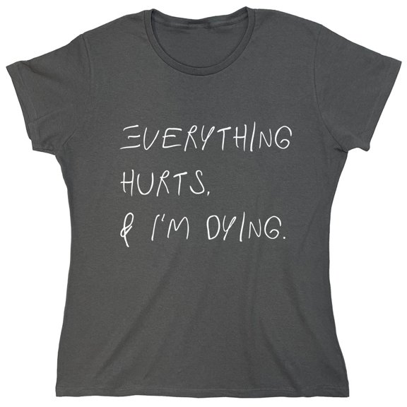 Everything Hurts Sarcastic Humor Novelty Funny Women's Casual Tees