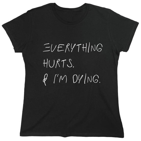 Everything Hurts Sarcastic Humor Novelty Funny Women's Casual Tees