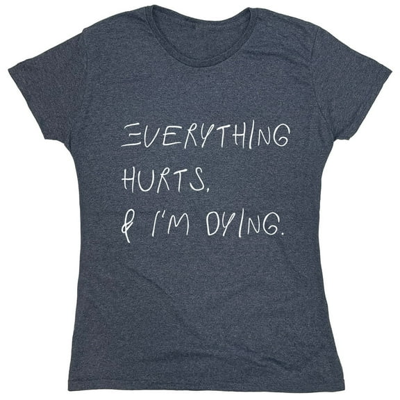 Everything Hurts Sarcastic Humor Novelty Funny Women's Casual Tees