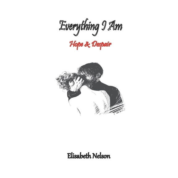 Everything I Am Everything I Am: Hope & Despair, Book 1, (Paperback)