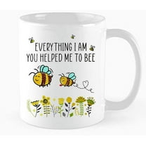 Everything I Am You Helped Me To Be, Bee Mug, Mother Day Mug, Bee Mom Mug,Bee Aunt Cup, Lady's birthday, 11 oz Novelty Mug,funny coffee mug