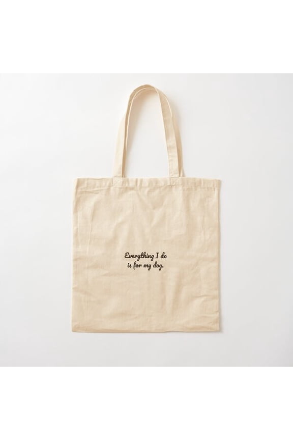 Everything I Do Is For The Dog Canvas Tote Bags, Reusable Shopping Bag