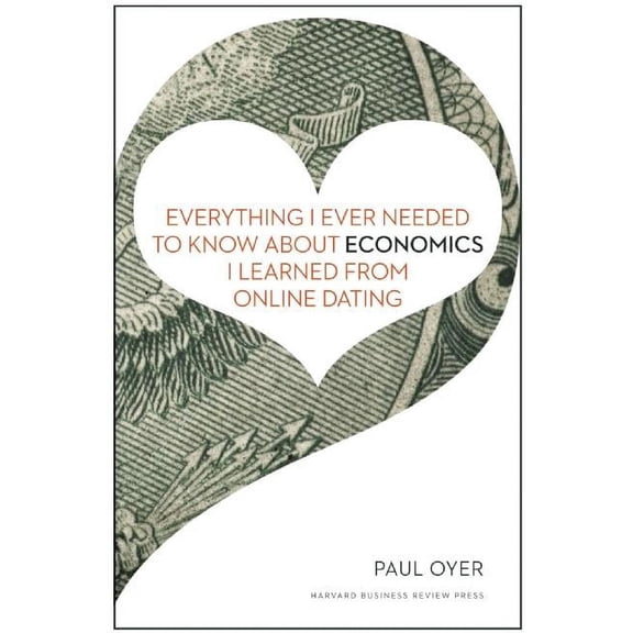Pre-Owned Everything I Ever Needed to Know About Economics I Learned from Online Dating