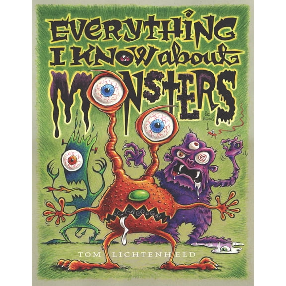 Everything I Know About Monsters : A Collection of Made-up Facts, Educated Guesses, and Silly Pictures about Creatures of Creepiness (Hardcover)