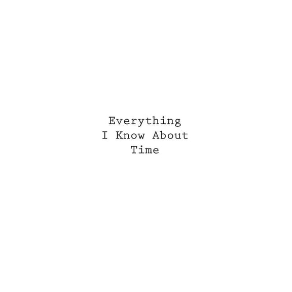 Everything I Know About Time (Paperback)