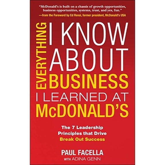 Pre-Owned Everything I Know About Business I Learned at McDonald's: The 7 Leadership Principles that Drive Break Out Success, 9780071601412, 0071601414, Hardcover, 1 edition