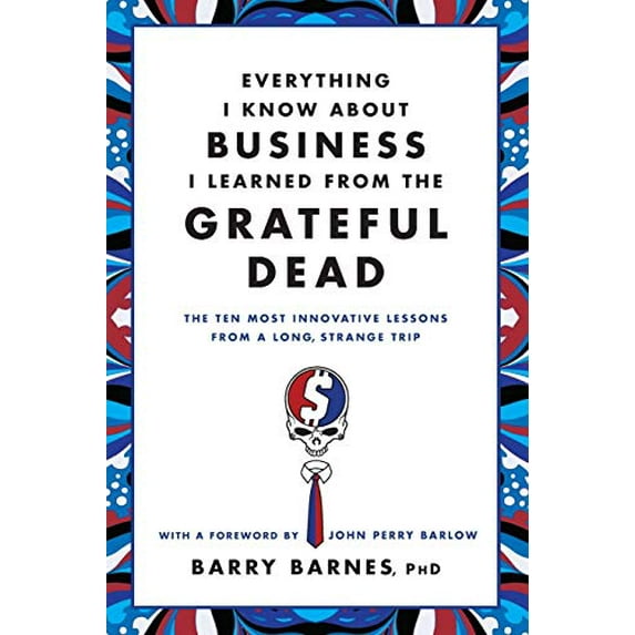 Pre-Owned Everything I Know about Business I Learned from the Grateful Dead: The Ten Most Innovative Lessons from a Long, Strange Trip (Paperback) 0446583804 9780446583800