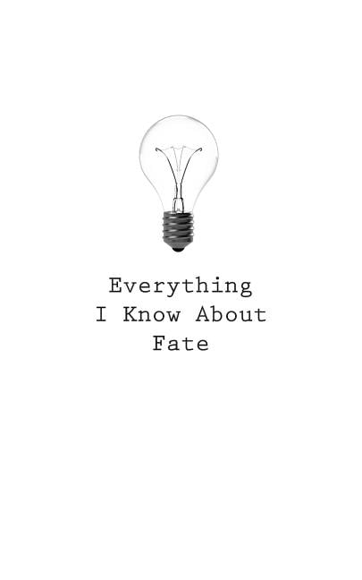Everything I Know about: Everything I Know About Fate (Paperback)