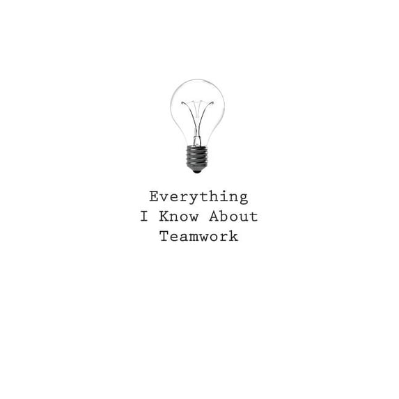 Everything I Know about Everything I Know About Teamwork, Book 87, (Paperback)