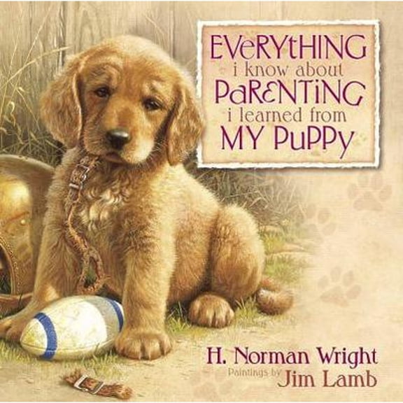 Pre-Owned Everything I Know about Parenting I Learned from My Puppy (Hardcover) by Dr. H Norman Wright