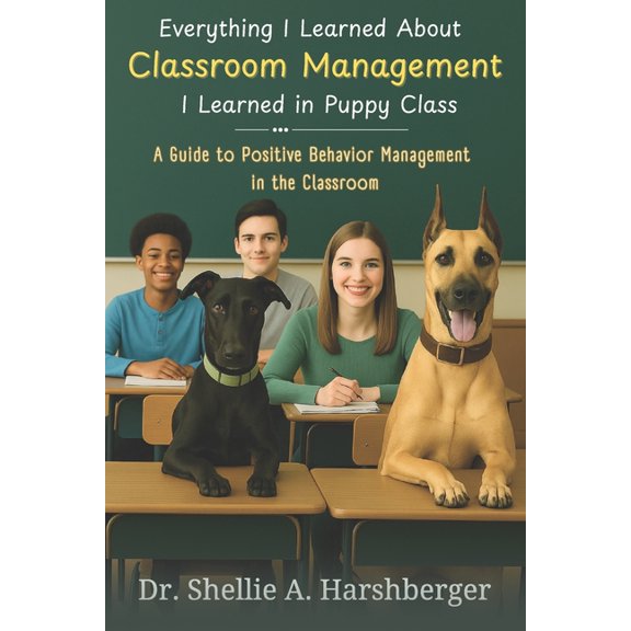 Everything I Learned About Classroom Management I Learned in Puppy Class: A Guide to Positive Behavior Management in the, (Paperback)