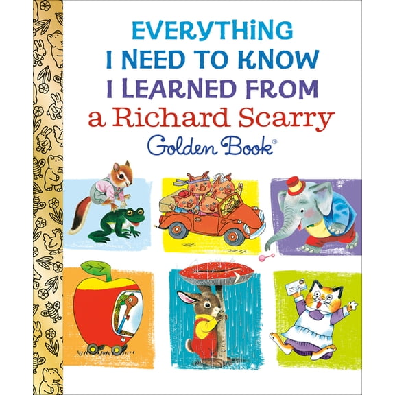 Everything I Need to Know I Learned from a Richard Scarry Golden Book, (Hardcover)