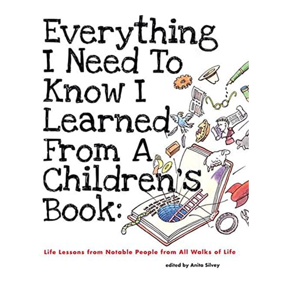 Pre-Owned Everything I Need to Know I Learned from a Children's Book: Life Lessons from Notable People from All Walks of Life (Hardcover) 1596433957 9781596433953