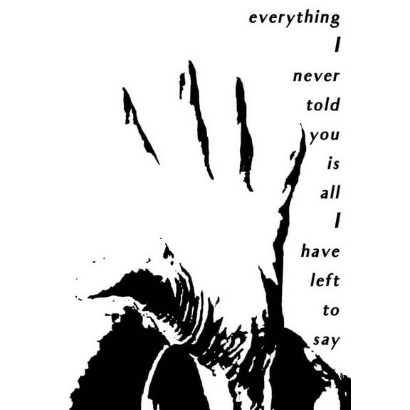 Everything I Never Told You Is All I Have Left to Say, (Paperback)